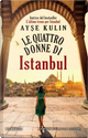 Le quattro donne di Istanbul by Ayşe Kulin