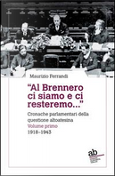 «Al Brennero ci siamo e ci resteremo...». Cronache parlamentari della questione altoatesina by Maurizio Ferrandi