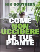 Come non uccidere le tue piante by Nik Southern