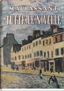 Tutte le novelle by Guy de Maupassant