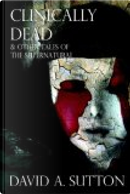 Clinically Dead & Other Tales of the Supernatural by David Sutton, Joel Lane, Stephen Jones