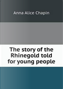 The Story of the Rhinegold Told for Young People by Anna Alice Chapin