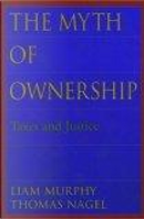 The Myth of Ownership by Liam B. Murphy, Thomas Nagel