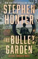 The Bullet Garden by Stephen Hunter