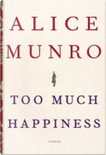 Too Much Happiness by Alice Munro