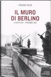 Il muro di Berlino by Frederick Taylor Il muro di Berlino by Frederick Taylor
