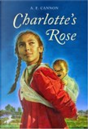 Charlotte's Rose by A. E. Cannon