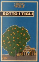 Sotto i tigli by Christa Wolf