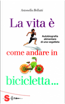 La vita è come andare in bicicletta... by Antonella Bellutti