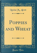 Poppies and Wheat (Classic Reprint) by Louise M. Alcott