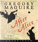 After Alice by Gregory Maguire