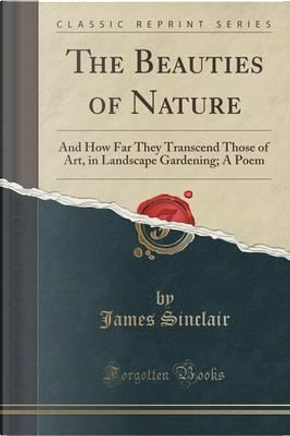 The Beauties of Nature by James Sinclair
