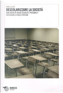 Descolarizzare la società by Ivan Illich