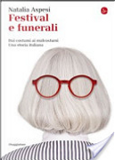 Festival e funerali. Dai costumi ai malcostumi. Una storia italiana by Natalia Aspesi