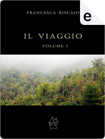 Il viaggio - Vol. 1 by Francesca Riscaio