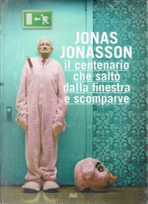 Il centenario che saltò dalla finestra e scomparve by Jonas Jonasson