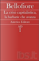 La crisi capitalistica, la barbarie che avanza by Riccardo Bellofiore