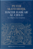 Hacer hablar al cielo by Peter Sloterdijk
