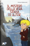 Il mistero della vera storia di Ulisse by Stefano Bordiglioni