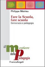Fare la scuola, fare scuola. Democrazia e pedagogia by Philippe Meirieu