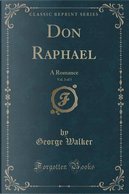 Don Raphael, Vol. 3 of 3 by George Walker