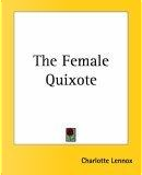 The Female Quixote by Charlotte Lennox