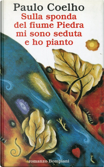 Sulla sponda del fiume Piedra mi sono seduta e ho pianto by Paulo Coelho