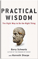 Practical Wisdom by Barry Schwartz, Kenneth Sharpe