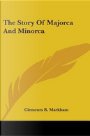 The Story of Majorca and Minorca by Clements Robert, Sir Markham