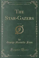 The Star-Gazers, Vol. 3 of 3 (Classic Reprint) by George Manville Fenn