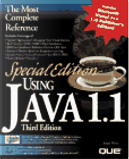 Special Edition Using Java 1.1 by Alan S. Liu, Andrew Wooldridge, Anil Hemrajani, Bill Rowley, Christopher Stone, Clay Walnum, David Baker, Eric Ries, Govind Seshadri, Jamie Costa, Joe Carpenter, Joe Weber, Jordan Olin, Krishna Sankar, Scott Williams