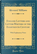 English Letters and Letter-Writers of the Eighteenth Century by Howard Williams