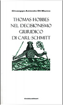 Thomas Hobbes nel decisionismo giuridico di Carl Schmitt by Giuseppe A. Di Marco