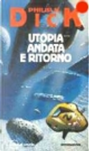 Utopia andata e ritorno by Philip K. Dick