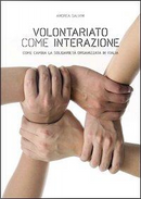 Volontariato come interazione. Come cambia la solidarietà organizzata in Italia by Andrea Salvini