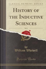 History of the Inductive Sciences, Vol. 1 (Classic Reprint) by William Whewell