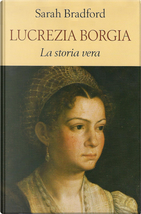 Lucrezia Borgia by Sarah Bradford