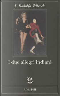 I due allegri indiani by J. Rodolfo Wilcock