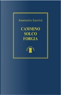 Cammino-Solco-Forgia by Josemaría (san) Escrivá de Balaguer