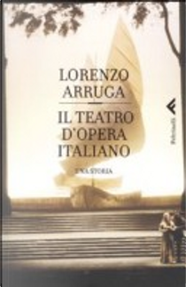 Il teatro d'opera italiano by Lorenzo Arruga
