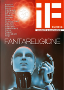 IF - Insolito & Fantastico n. 15 by Alessandro Forlani, Andrea Scarabelli, Annamaria Fassio, Carlo Bordoni, Chiara Nejrotti, Claudio Asciuti, Dalmazio Frau, Davide Camparsi, Errico Passaro, Fiorella Borin, Gian Filippo Pizzo, Gianfranco De Turris, Giuseppe Panella, Renato Pestriniero, Riccardo Gramantieri, Riccardo Rosati, Vito Tripi, Walter Catalano IF - Insolito & Fantastico n. 15 by Alessandro Forlani, Andrea Scarabelli, Annamaria Fassio, Carlo Bordoni, Chiara Nejrotti, Claudio Asciuti, Dalmazio Frau, Davide Camparsi, Errico Passaro, Fiorella Borin, Gian Filippo Pizzo, Gianfranco De Turris, Giuseppe Panella, Renato Pestriniero, Riccardo Gramantieri, Riccardo Rosati, Vito Tripi, Walter Catalano