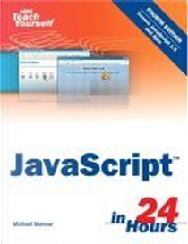 Sams Teach Yourself JavaScript in 24 Hours by Michael Moncur