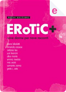 Erotic + by Alice Manto, Amanda Cassese, Elena Bibolotti, Emma Merizia, Greta C. Zeta, Mia Orsini, Samanta Zanna, Stefania Leo, Yuri Leoncini
