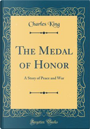 The Medal of Honor by Charles King