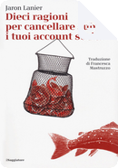 Dieci ragioni per cancellare subito i tuoi account social by Jaron Lanier