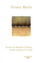 Summa de Maqroll el Gaviero Poesia Reunida[1947-2003] by Alvaro Mutis