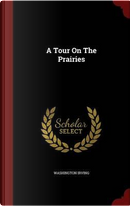 A Tour on the Prairies by Washington Irving