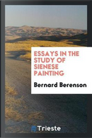 Essays in the study of Sienese painting by Bernard Berenson