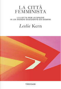 La città femminista by Leslie Kern