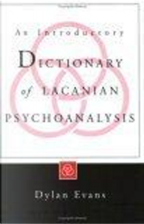 An Introductory Dictionary of Lacanian Psychoanalysis by Dylan Evans